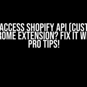 Cannot Access Shopify API (Custom App) from Chrome Extension? Fix It with These Pro Tips!