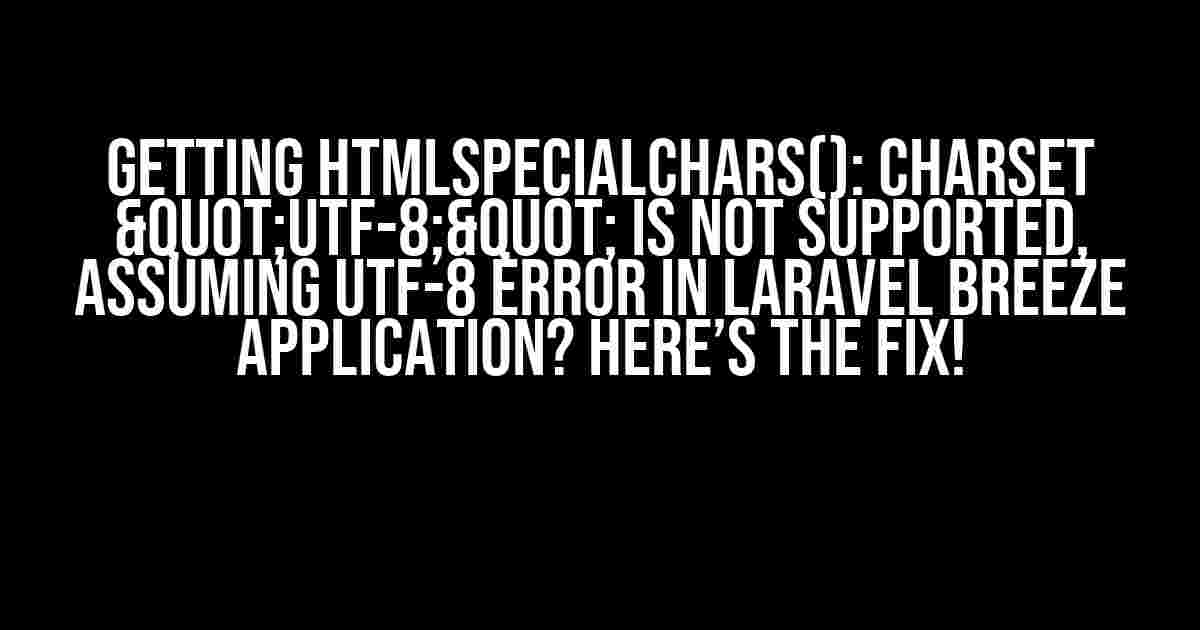 Getting htmlspecialchars(): Charset "UTF-8;" is not supported, assuming UTF-8 Error in Laravel Breeze Application? Here’s the Fix!