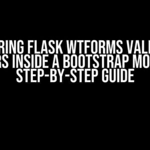 Mastering Flask WTForms Validation Errors Inside a Bootstrap Modal: A Step-by-Step Guide