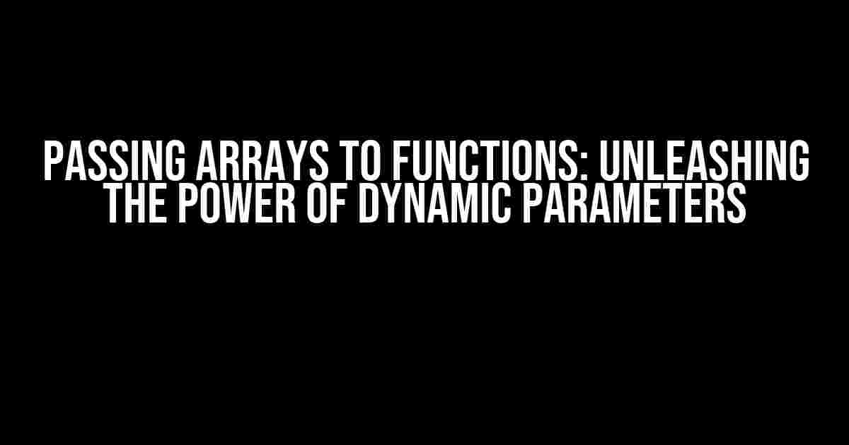 Passing Arrays to Functions: Unleashing the Power of Dynamic Parameters