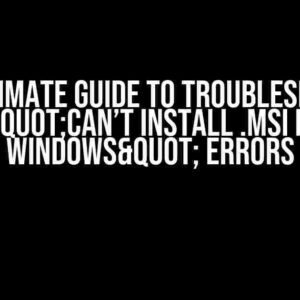 The Ultimate Guide to Troubleshooting "Can’t Install .MSI in Windows" Errors